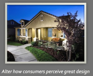 A single storey home with a footpath out front. Caption underneath says, " Change how consumers perceive great design".