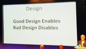 Slide at a universal design conference with the words, good design enables. Bad design disables. That is what universal design is.