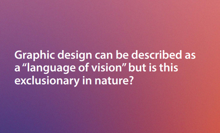 The text box reads Graphic design can be described as the language of vision but is this exclusionary in nature?